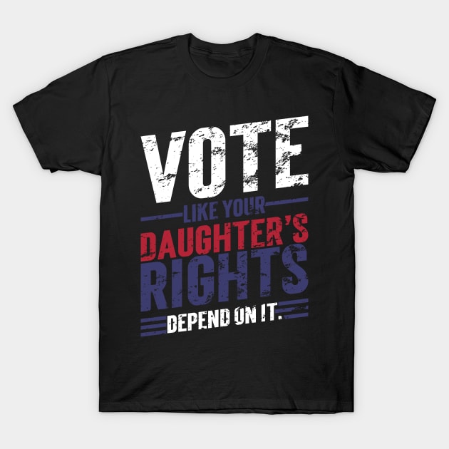 Vote Like Your Daughter’s Rights Depend On It v6 Vintage T-Shirt by Emma